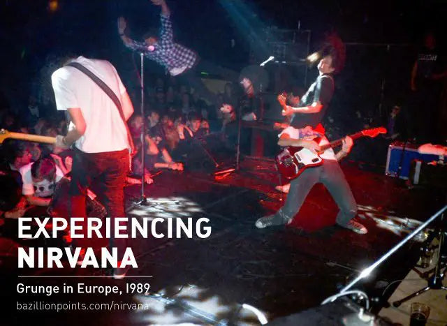 EXPERIENCING NIRVANA: Grunge in Europe, 1989, by Bruce Pavitt
