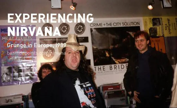 EXPERIENCING NIRVANA: Grunge in Europe, 1989, by Bruce Pavitt
