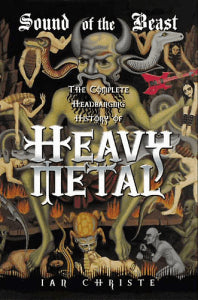 SOUND OF THE BEAST: The Complete Headbanging History of Heavy Metal, by Ian Christe