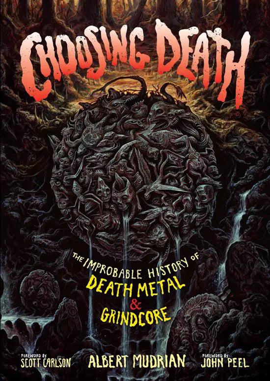 CHOOSING DEATH: The Improbable History of Death Metal & Grindcore, by Albert Mudrian