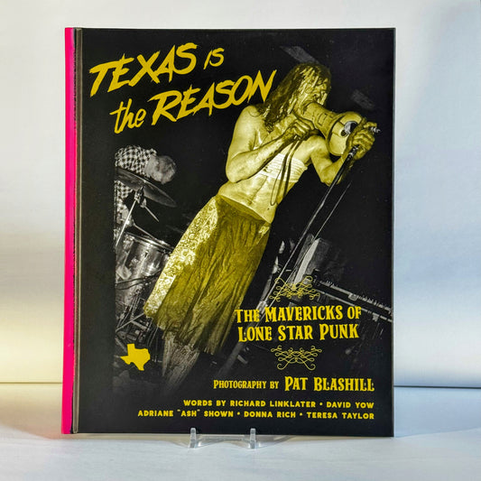 TEXAS IS THE REASON: The Mavericks of Lone Star Punk, by Pat Blashill