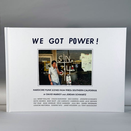 WE GOT POWER!: Hardcore Punk Scenes From 1980s Southern California, by David Markey and Jordan Schwartz