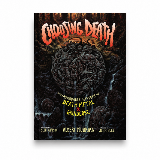 CHOOSING DEATH: The Improbable History of Death Metal & Grindcore, by Albert Mudrian